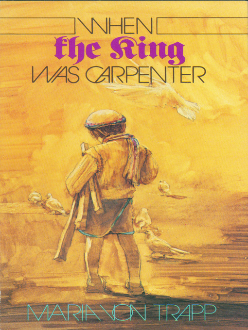 Title details for When the King was Carpenter by Maria von Trapp - Available